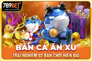 Bắn Cá Ăn Xu - Trải Nghiệm 02 Bản Chơi Hiện Đại 2025
