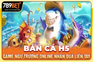 Bắn Cá H5 - Game Ngư Trường Online Nhận Quà Liền Tay