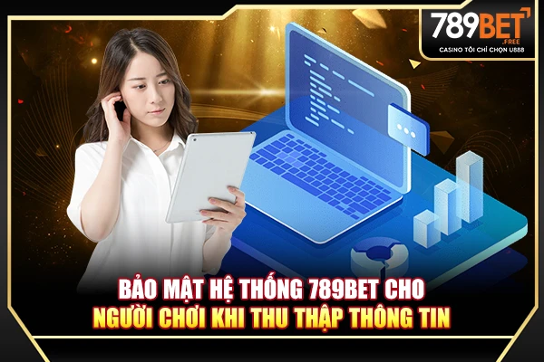 Bảo mật hệ thống 789BET cho người chơi khi thu thập thông tin Bảo mật hệ thống 789BET cho người chơi khi thu thập thông tin