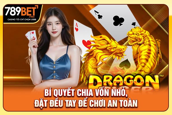 Bí quyết chia vốn nhỏ, đặt đều tay để chơi an toàn Bí quyết chia vốn nhỏ, đặt đều tay để chơi an toàn