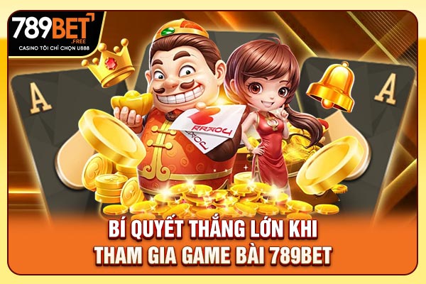 Bí quyết thắng lớn khi tham gia game bài 789bet Bí quyết thắng lớn khi tham gia game bài 789bet