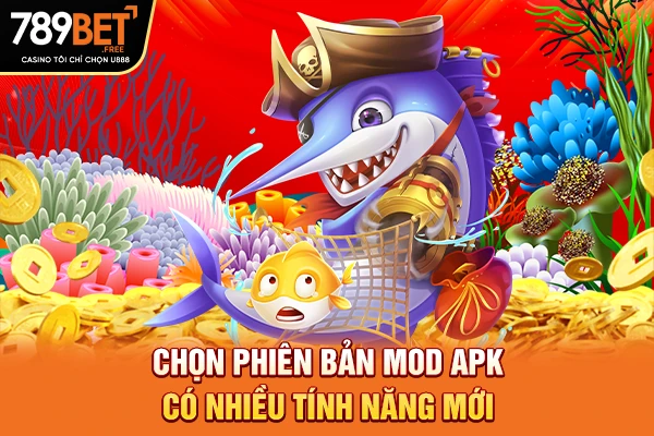 Chọn phiên bản mod APK có nhiều tính năng mới Chọn phiên bản mod APK có nhiều tính năng mới