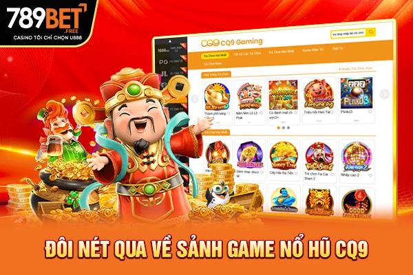 Đôi nét qua về sảnh game nổ hũ CQ9 Đôi nét qua về sảnh game nổ hũ CQ9