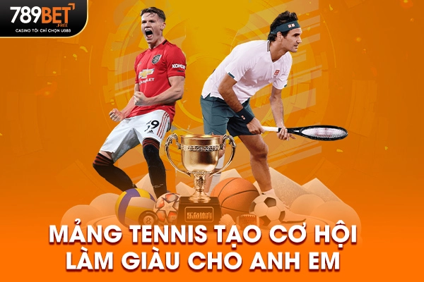 Mảng Tennis tạo cơ hội làm giàu cho anh em Mảng Tennis tạo cơ hội làm giàu cho anh em