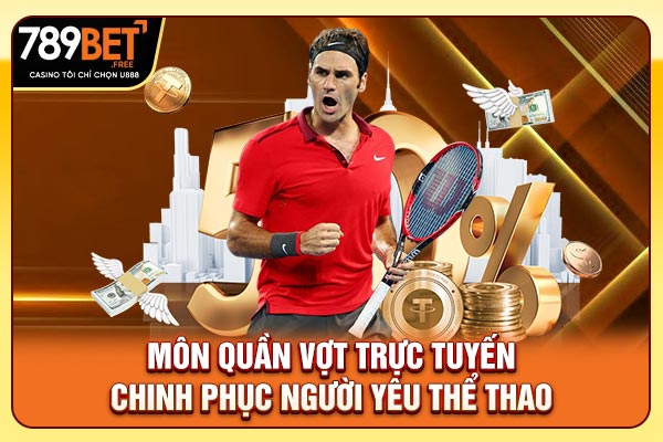 Môn quần vợt trực tuyến chinh phục người yêu thể thao Môn quần vợt trực tuyến chinh phục người yêu thể thao