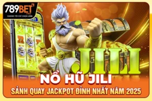 Nổ Hũ JILI - Sảnh Quay Jackpot Đỉnh Nhất Năm 2025