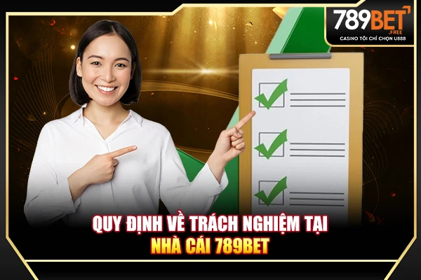Quy định về trách nghiệm tại nhà cái 789BET   Quy định về trách nghiệm tại nhà cái 789BET