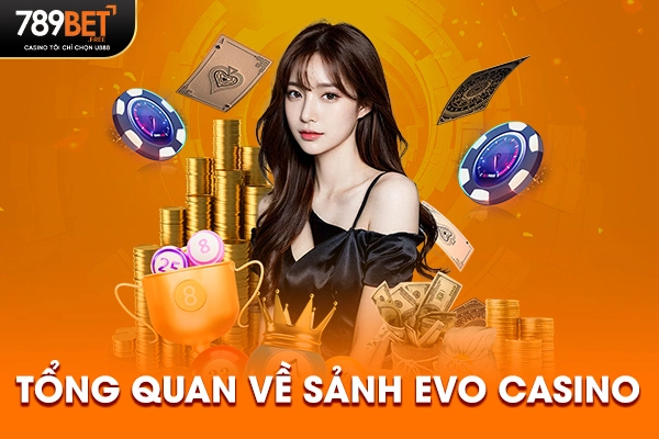 Tổng quan về sảnh EVO Casino Tổng quan về sảnh EVO Casino