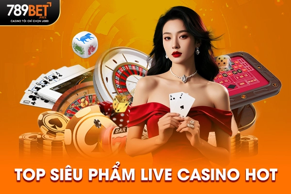 Top siêu phẩm live casino hot Top siêu phẩm live casino hot
