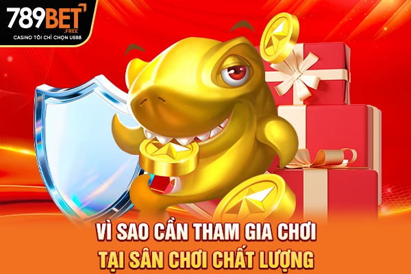 Vì sao cần tham gia chơi tại sân chơi chất lượng Vì sao cần tham gia chơi tại sân chơi chất lượng